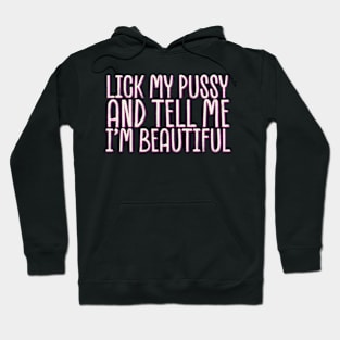 Lick-my-pussy-and-tell-me-i'm-beautiful Hoodie